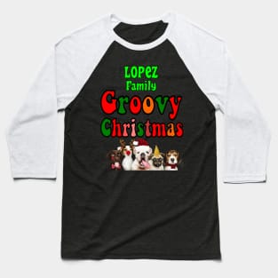 Family Christmas - Groovy Christmas LOPEZ family, family christmas t shirt, family pjama t shirt Baseball T-Shirt